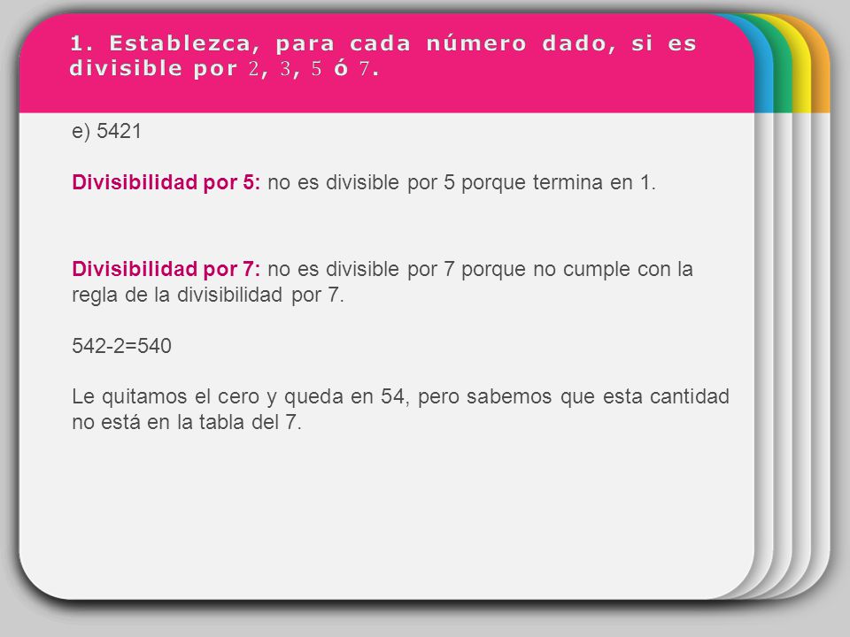 1. Establezca, para cada número dado, si es divisible por 2, 3, 5 ó 7.