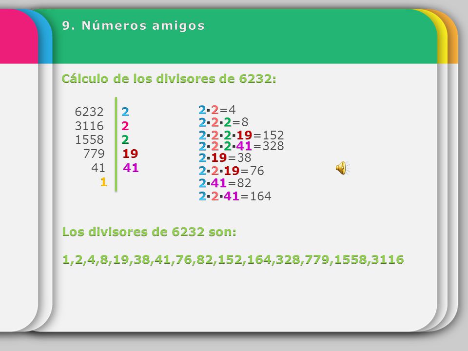 9. Números amigos Cálculo de los divisores de 6232: ∙2=4. 2∙2∙2=8.