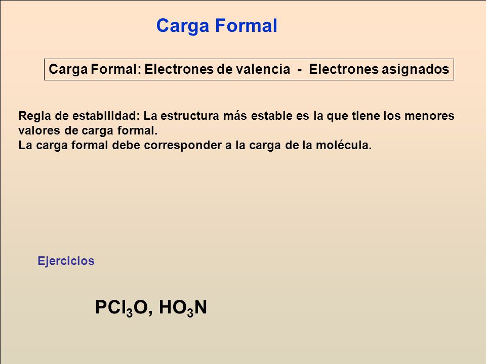 Carga Formal Carga Formal: Electrones de valencia - Electrones asignados.