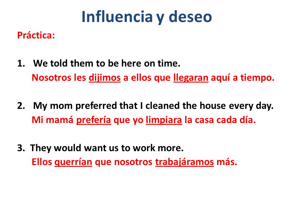 Influencia y deseo Práctica: We told them to be here on time.