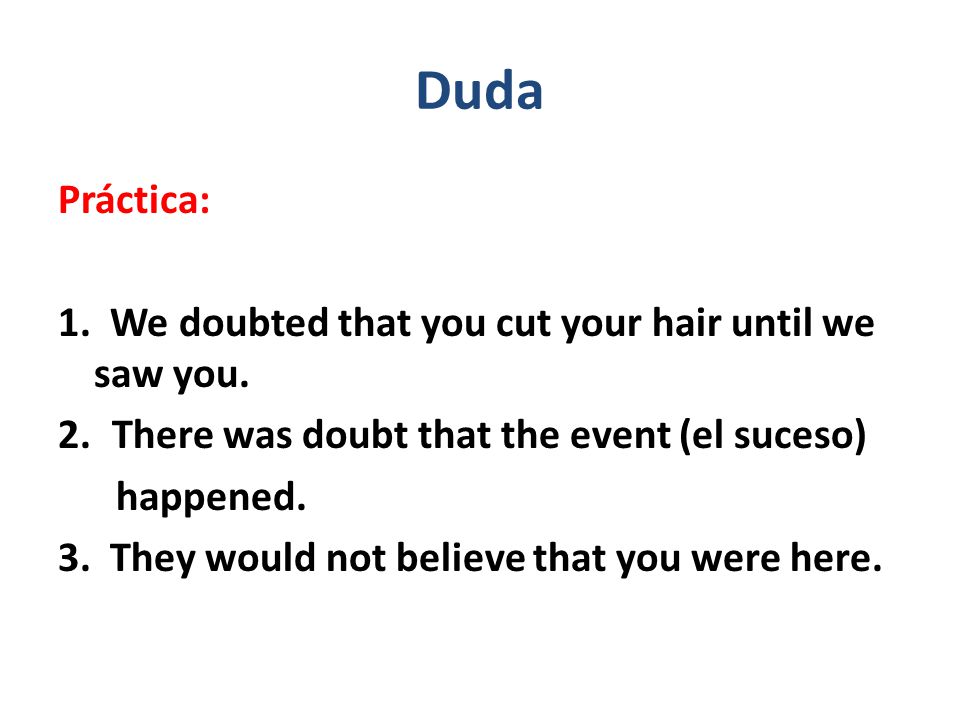 Duda Práctica: 1. We doubted that you cut your hair until we saw you.