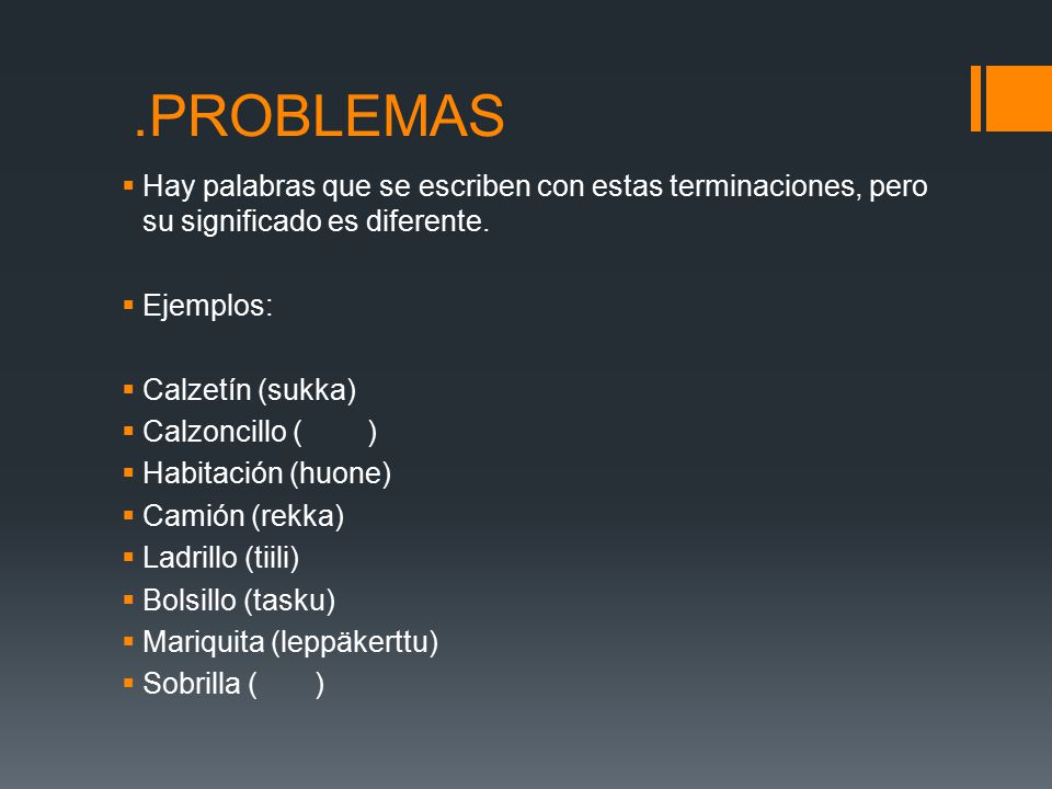 .PROBLEMAS Hay palabras que se escriben con estas terminaciones, pero su significado es diferente. Ejemplos: