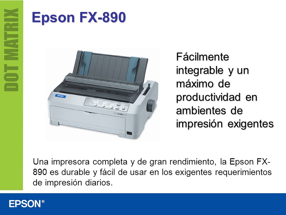 Epson FX-890 Fácilmente integrable y un máximo de productividad en ambientes de impresión exigentes.