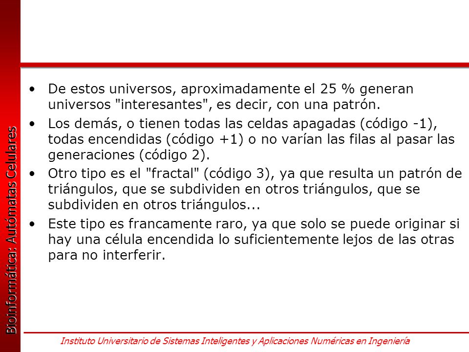 De estos universos, aproximadamente el 25 % generan universos interesantes , es decir, con una patrón.