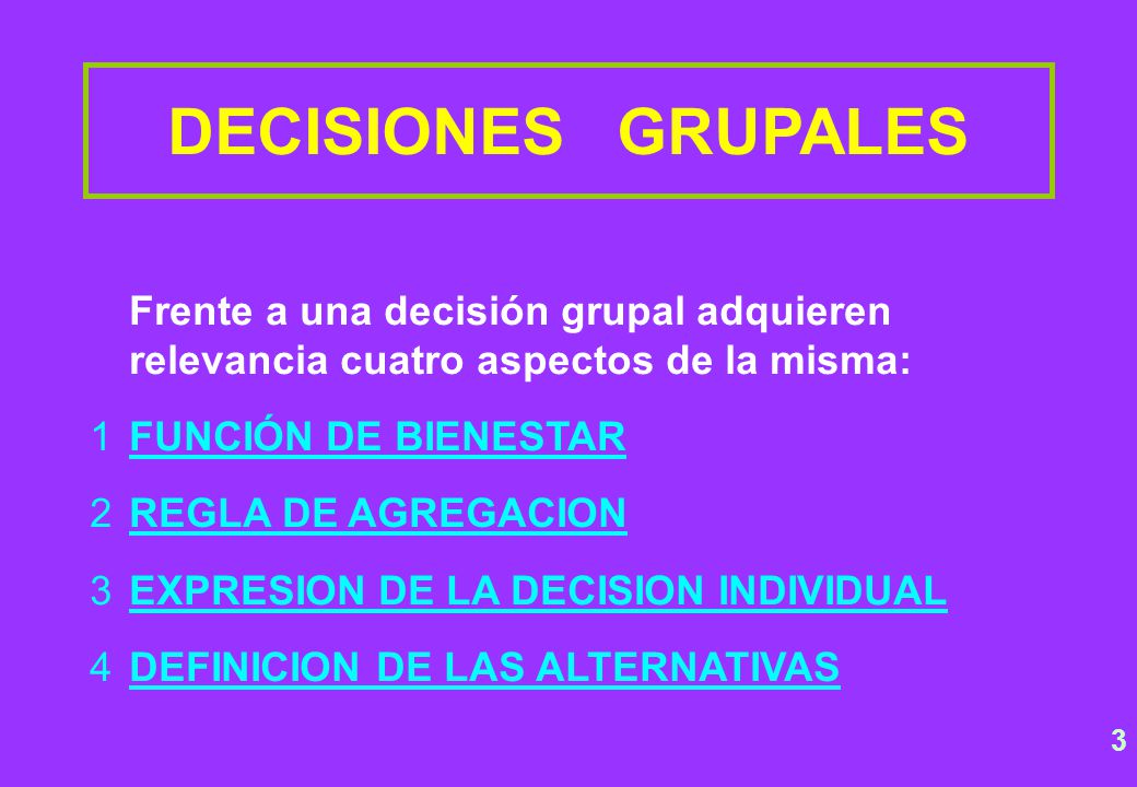 DECISIONES GRUPALES Frente a una decisión grupal adquieren relevancia cuatro aspectos de la misma:
