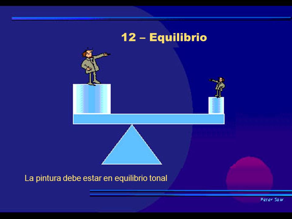 12 – Equilibrio La pintura debe estar en equilibrio tonal