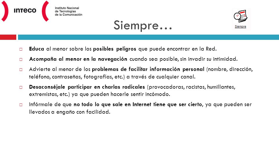 Siempre… Educa al menor sobre los posibles peligros que puede encontrar en la Red.
