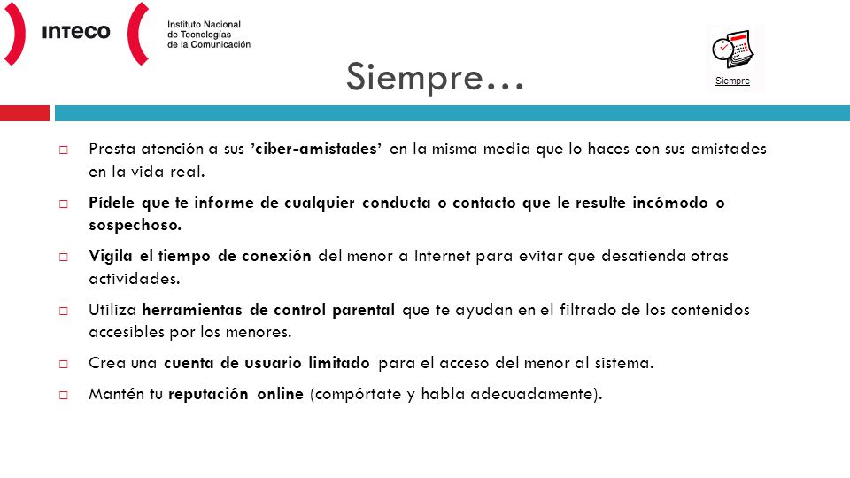 Siempre… Presta atención a sus ’ciber-amistades’ en la misma media que lo haces con sus amistades en la vida real.