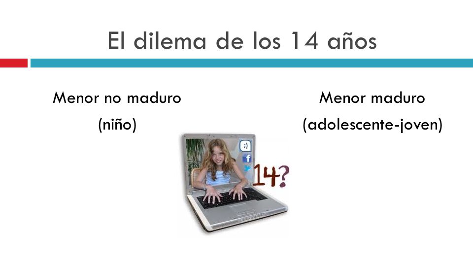 El dilema de los 14 años Menor no maduro (niño) Menor maduro
