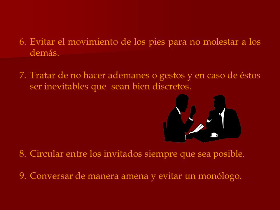 Evitar el movimiento de los pies para no molestar a los demás.