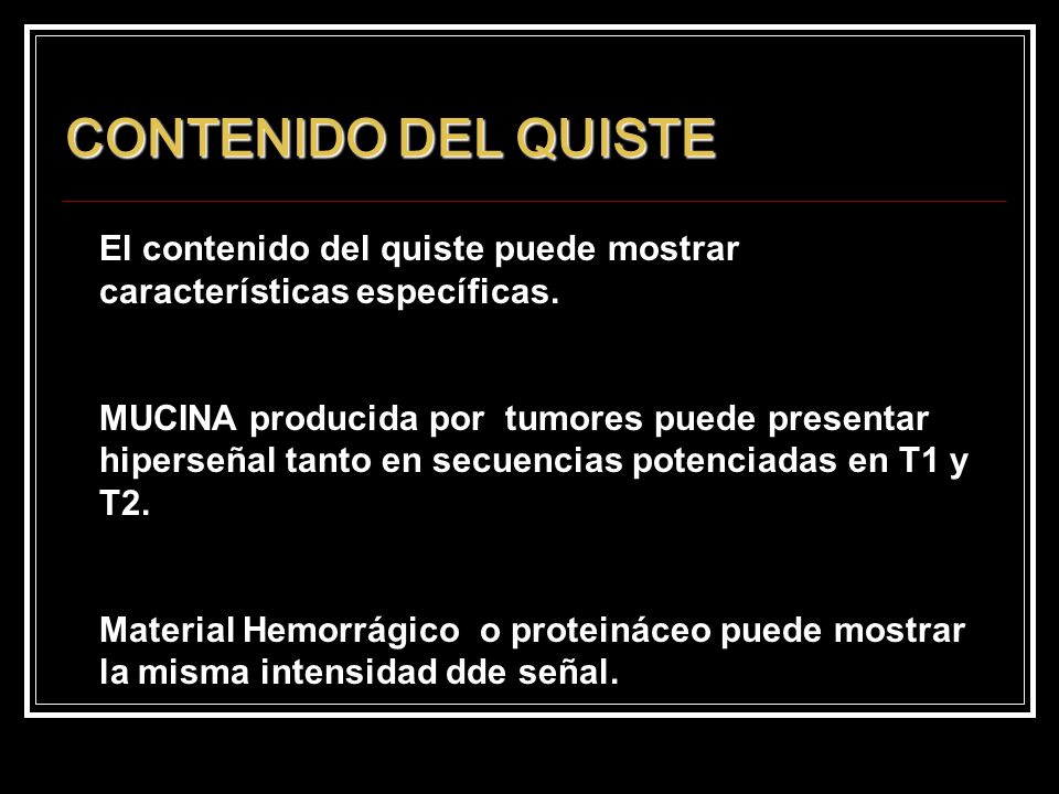 CONTENIDO DEL QUISTE El contenido del quiste puede mostrar características específicas.