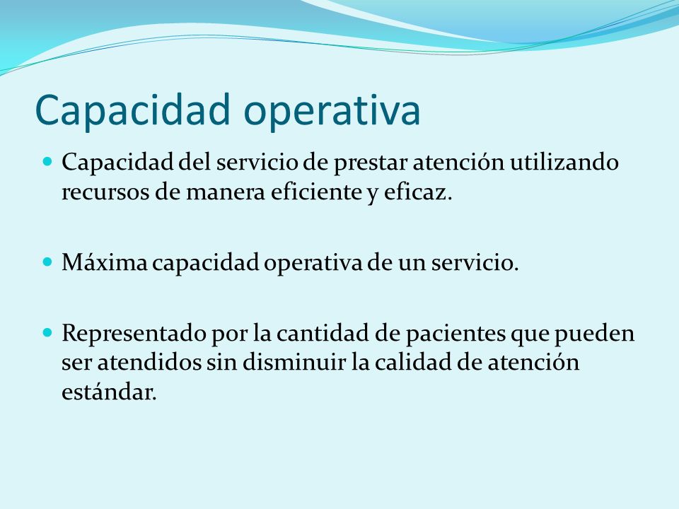 Capacidad operativa Capacidad del servicio de prestar atención utilizando recursos de manera eficiente y eficaz.