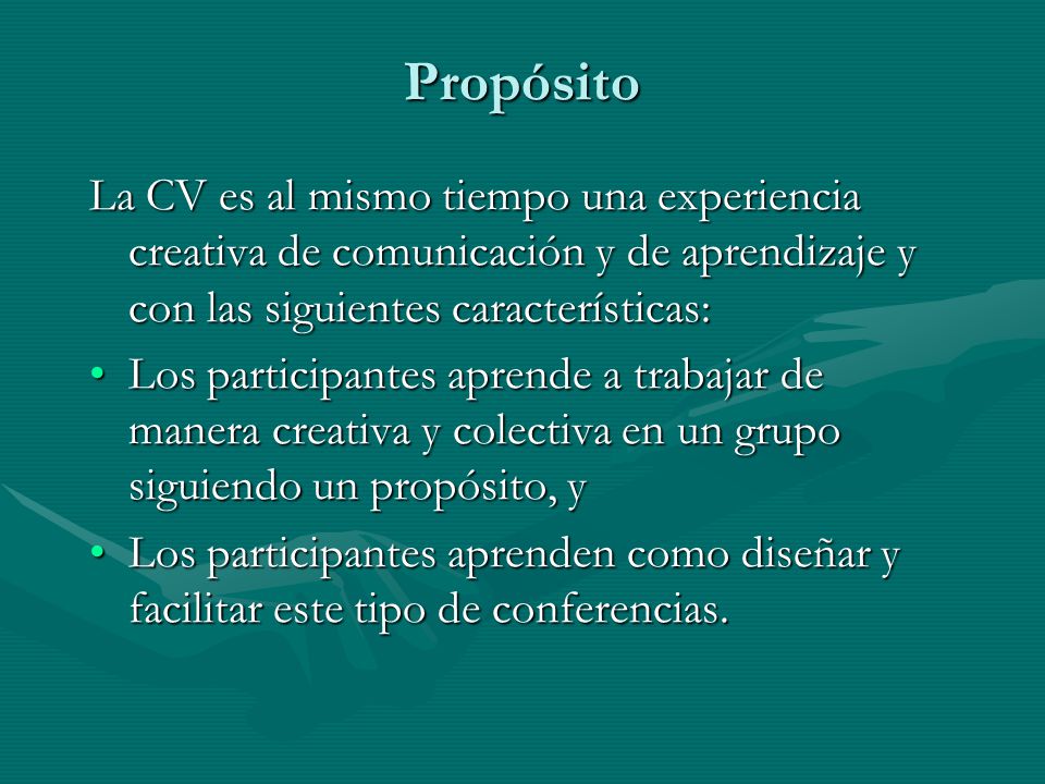 Propósito La CV es al mismo tiempo una experiencia creativa de comunicación y de aprendizaje y con las siguientes características: