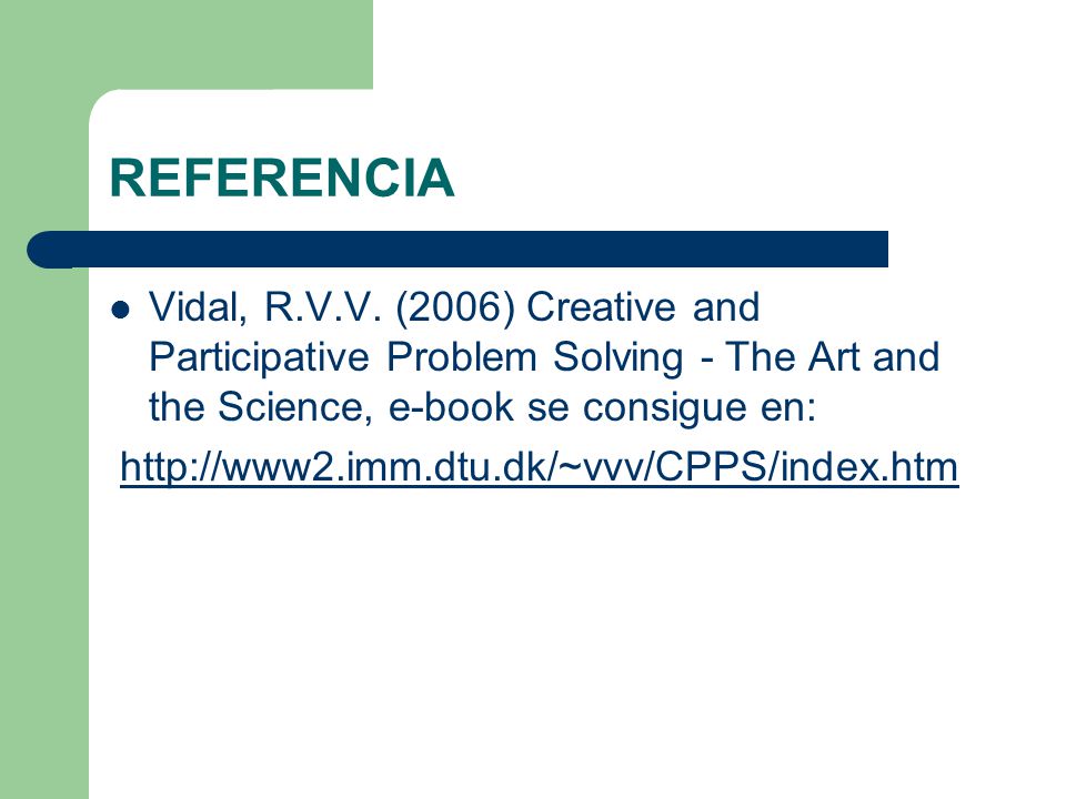 REFERENCIA Vidal, R.V.V. (2006) Creative and Participative Problem Solving - The Art and the Science, e-book se consigue en: