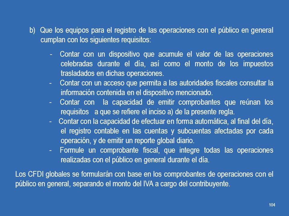 b) Que los equipos para el registro de las operaciones con el público en general cumplan con los siguientes requisitos:
