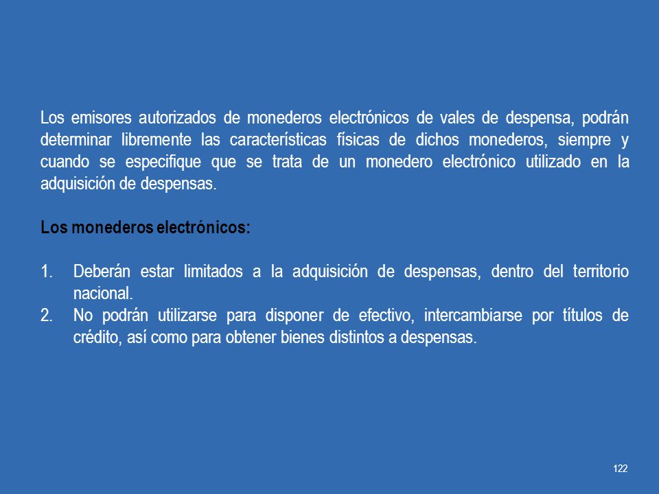 Los emisores autorizados de monederos electrónicos de vales de despensa, podrán determinar libremente las características físicas de dichos monederos, siempre y cuando se especifique que se trata de un monedero electrónico utilizado en la adquisición de despensas.