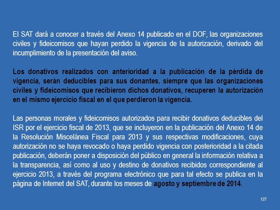 El SAT dará a conocer a través del Anexo 14 publicado en el DOF, las organizaciones civiles y fideicomisos que hayan perdido la vigencia de la autorización, derivado del incumplimiento de la presentación del aviso.