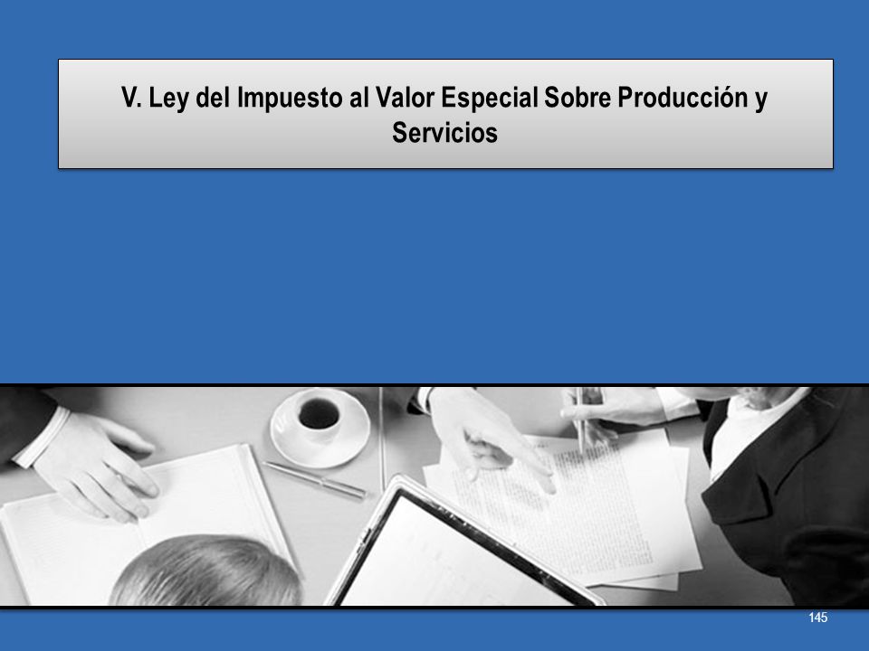V. Ley del Impuesto al Valor Especial Sobre Producción y Servicios