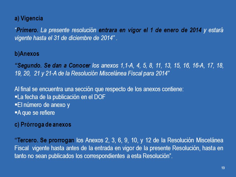a) Vigencia Primero. La presente resolución entrara en vigor el 1 de enero de 2014 y estará vigente hasta el 31 de diciembre de