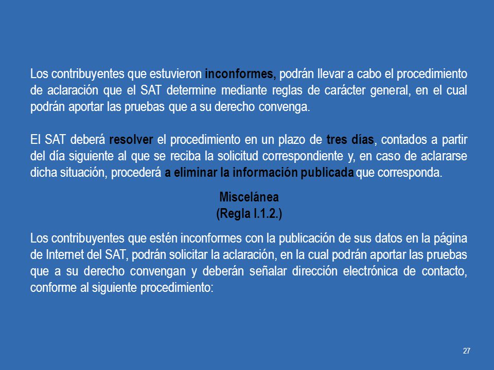 Los contribuyentes que estuvieron inconformes, podrán llevar a cabo el procedimiento de aclaración que el SAT determine mediante reglas de carácter general, en el cual podrán aportar las pruebas que a su derecho convenga.