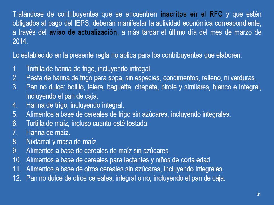 Tratándose de contribuyentes que se encuentren inscritos en el RFC y que estén obligados al pago del IEPS, deberán manifestar la actividad económica correspondiente, a través del aviso de actualización, a más tardar el último día del mes de marzo de 2014.