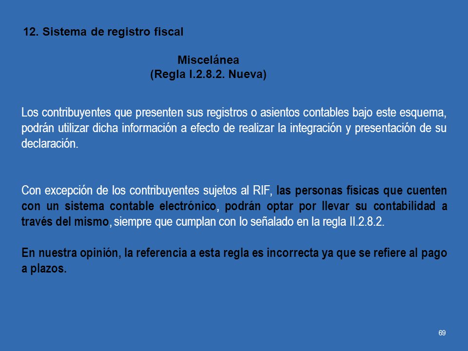 Los contribuyentes que presenten sus registros o asientos contables bajo este esquema, podrán utilizar dicha información a efecto de realizar la integración y presentación de su declaración.