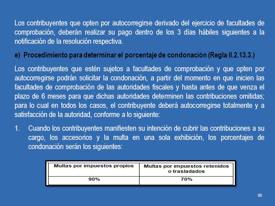 Los contribuyentes que opten por autocorregirse derivado del ejercicio de facultades de comprobación, deberán realizar su pago dentro de los 3 días hábiles siguientes a la notificación de la resolución respectiva.