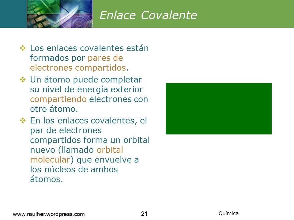 Enlace Covalente Los enlaces covalentes están formados por pares de electrones compartidos.