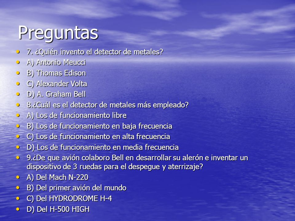 Preguntas 7. ¿Quién invento el detector de metales A) Antonio Meucci