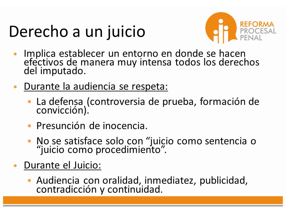 Derecho a un juicio Implica establecer un entorno en donde se hacen efectivos de manera muy intensa todos los derechos del imputado.