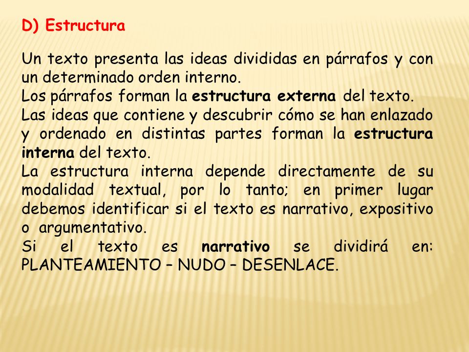 D) Estructura Un texto presenta las ideas divididas en párrafos y con un determinado orden interno.