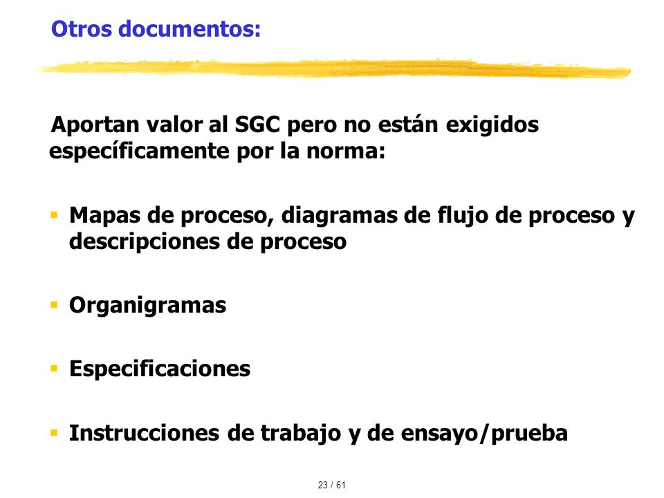 Otros documentos: Aportan valor al SGC pero no están exigidos específicamente por la norma: