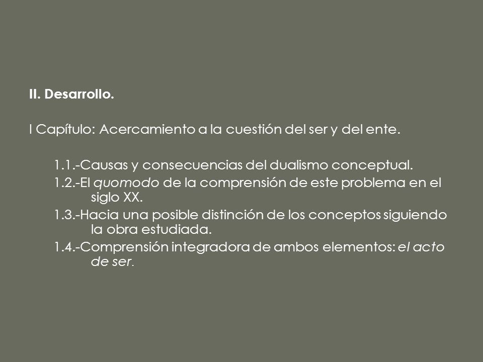 II. Desarrollo. I Capítulo: Acercamiento a la cuestión del ser y del ente Causas y consecuencias del dualismo conceptual.