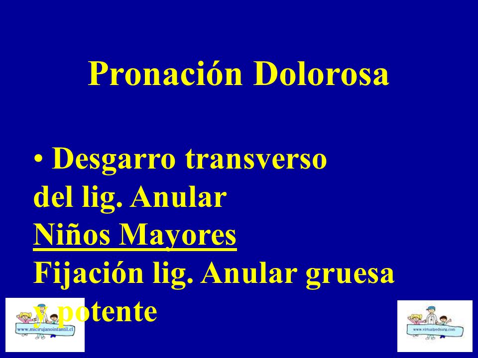 Pronación Dolorosa Desgarro transverso del lig. Anular Niños Mayores