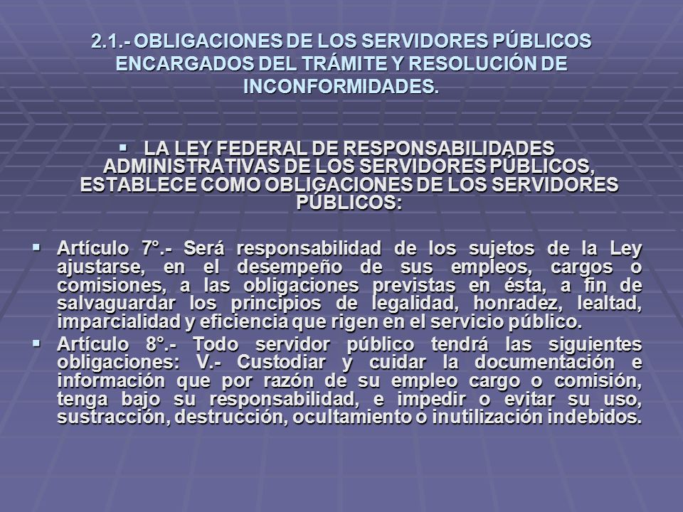 2.1.- OBLIGACIONES DE LOS SERVIDORES PÚBLICOS ENCARGADOS DEL TRÁMITE Y RESOLUCIÓN DE INCONFORMIDADES.