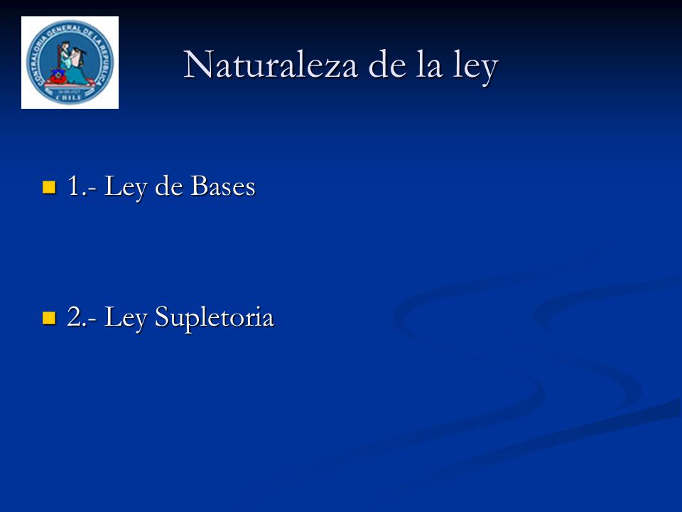Naturaleza de la ley 1.- Ley de Bases 2.- Ley Supletoria