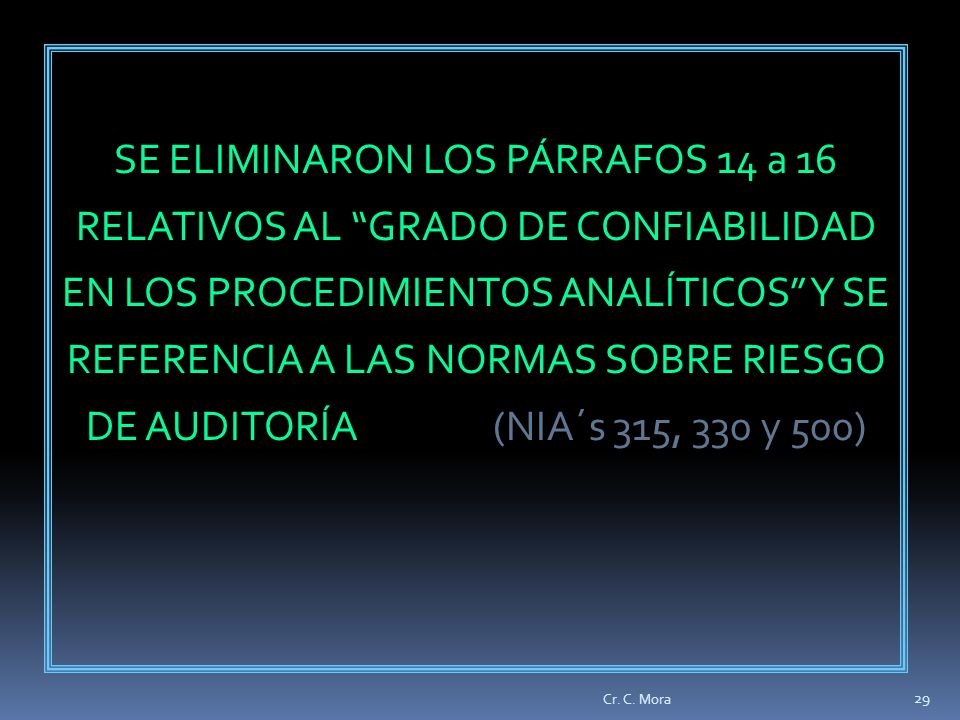 SE ELIMINARON LOS PÁRRAFOS 14 a 16 RELATIVOS AL GRADO DE CONFIABILIDAD EN LOS PROCEDIMIENTOS ANALÍTICOS Y SE REFERENCIA A LAS NORMAS SOBRE RIESGO DE AUDITORÍA (NIA´s 315, 330 y 500)