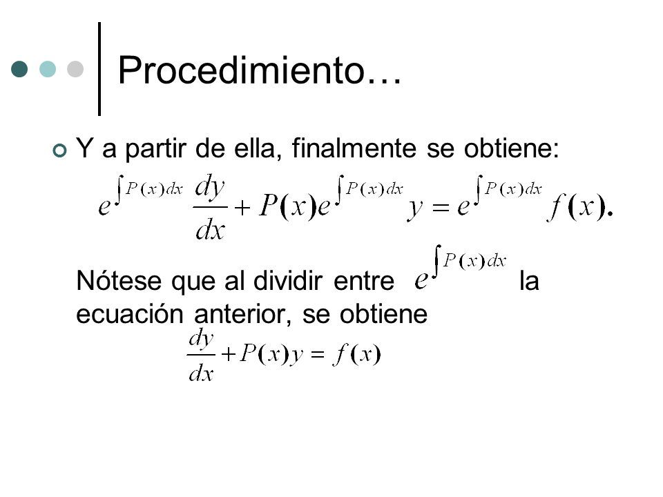 Procedimiento… Y a partir de ella, finalmente se obtiene: Nótese que al dividir entre la ecuación anterior, se obtiene.