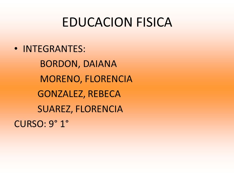 EDUCACION FISICA INTEGRANTES: BORDON, DAIANA MORENO, FLORENCIA