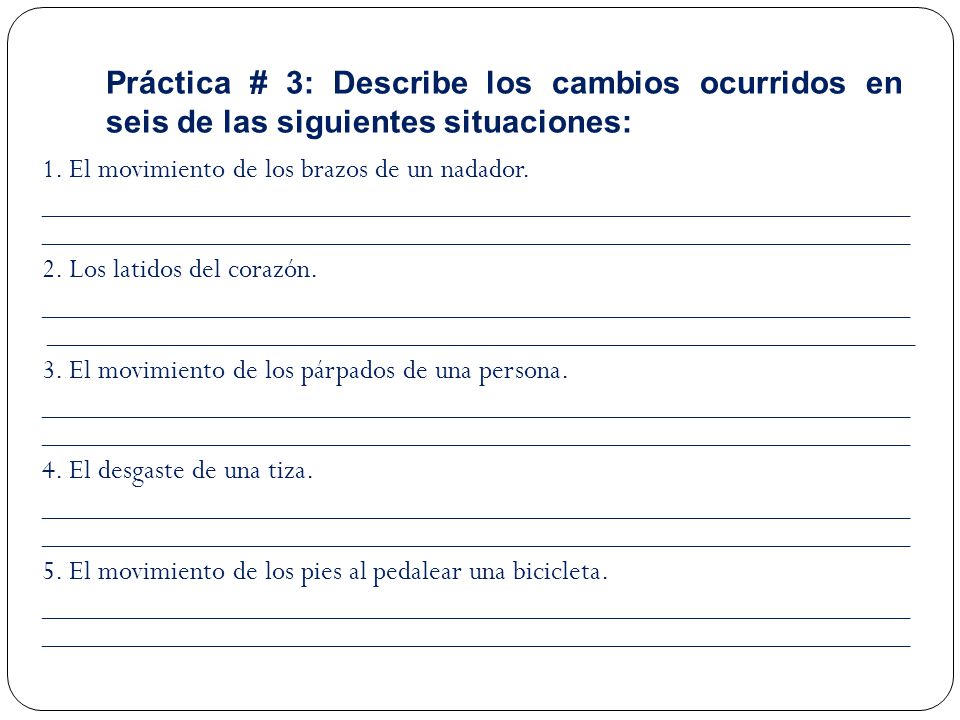 Práctica # 3: Describe los cambios ocurridos en seis de las siguientes situaciones: