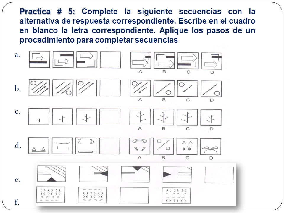 Practica # 5: Complete la siguiente secuencias con la alternativa de respuesta correspondiente. Escribe en el cuadro en blanco la letra correspondiente. Aplique los pasos de un procedimiento para completar secuencias