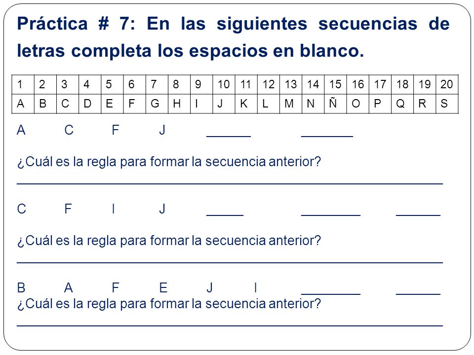 Práctica # 7: En las siguientes secuencias de letras completa los espacios en blanco.