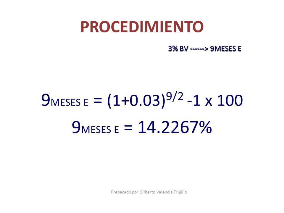 9MESES E = (1+0.03)9/2 -1 x 100 9MESES E = %