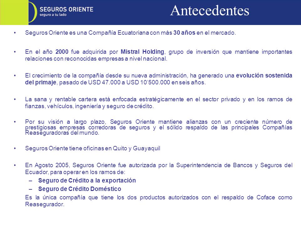 Antecedentes Seguros Oriente es una Compañía Ecuatoriana con más 30 años en el mercado.