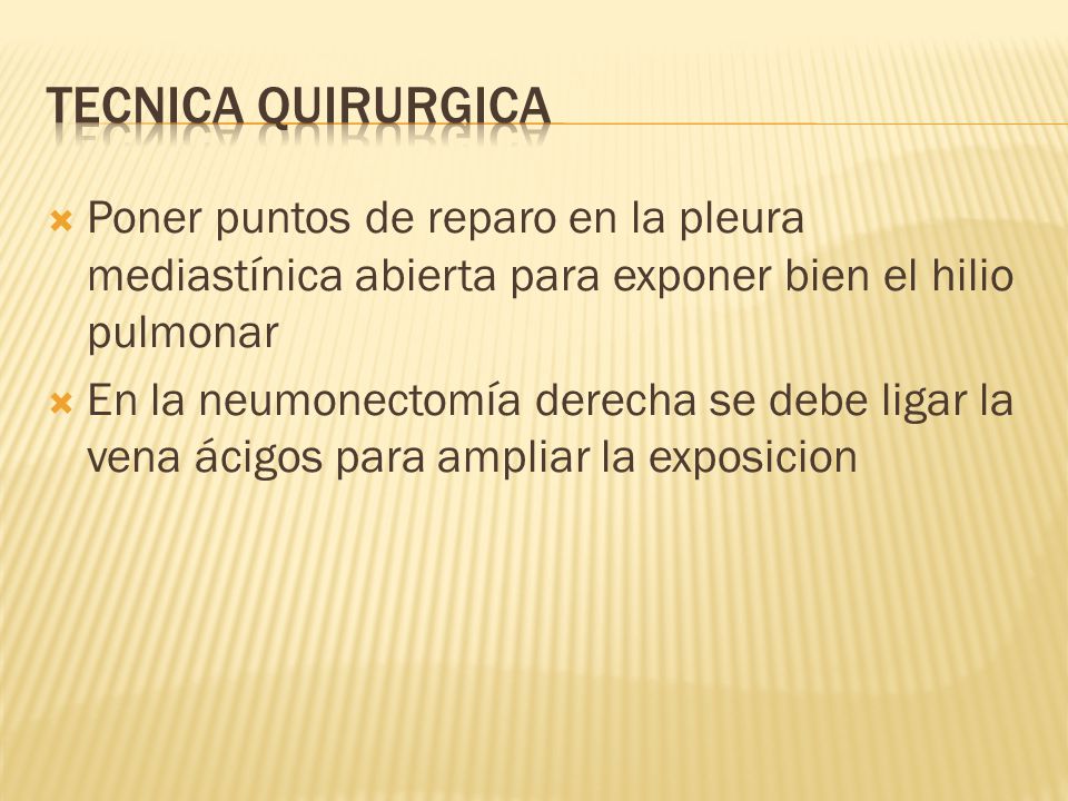 Tecnica quirurgica Poner puntos de reparo en la pleura mediastínica abierta para exponer bien el hilio pulmonar.