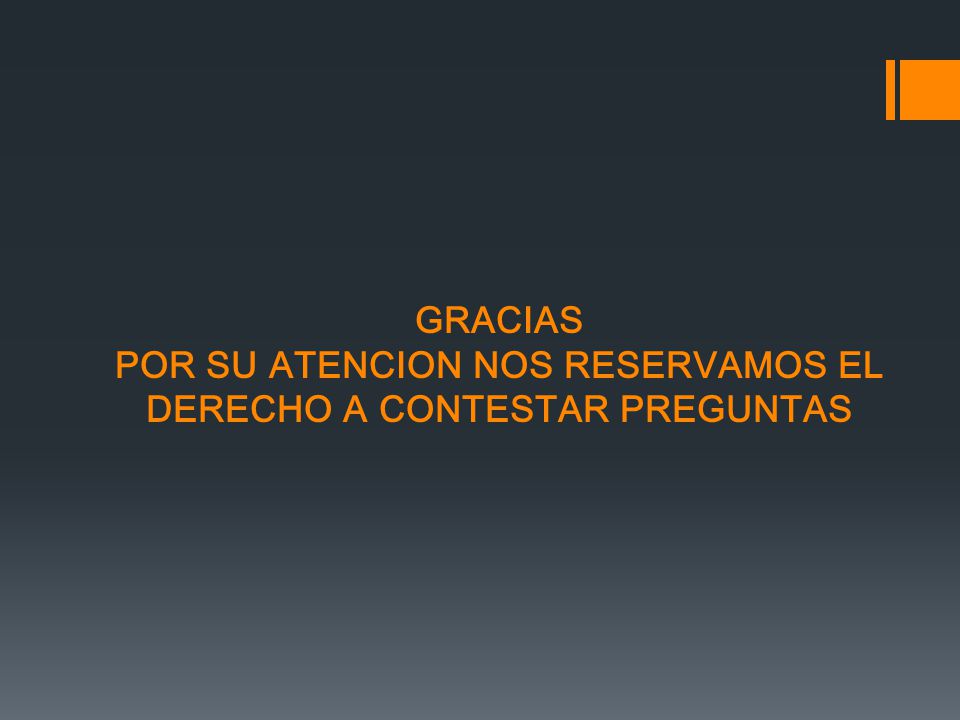 POR SU ATENCION NOS RESERVAMOS EL DERECHO A CONTESTAR PREGUNTAS