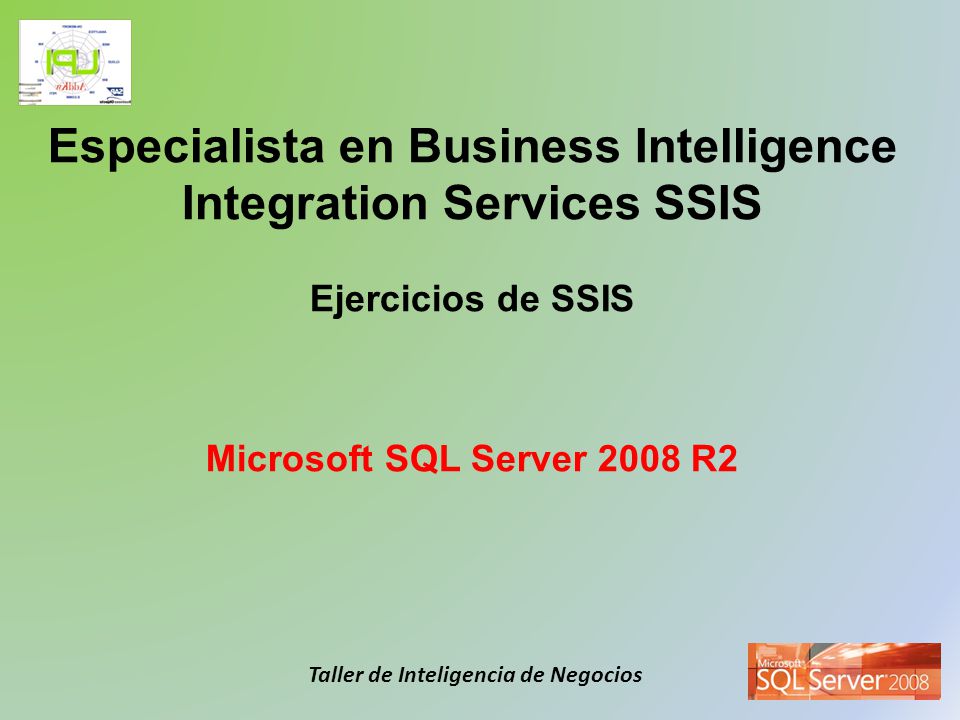 Especialista en Business Intelligence Integration Services SSIS Ejercicios de SSIS Microsoft SQL Server 2008 R2