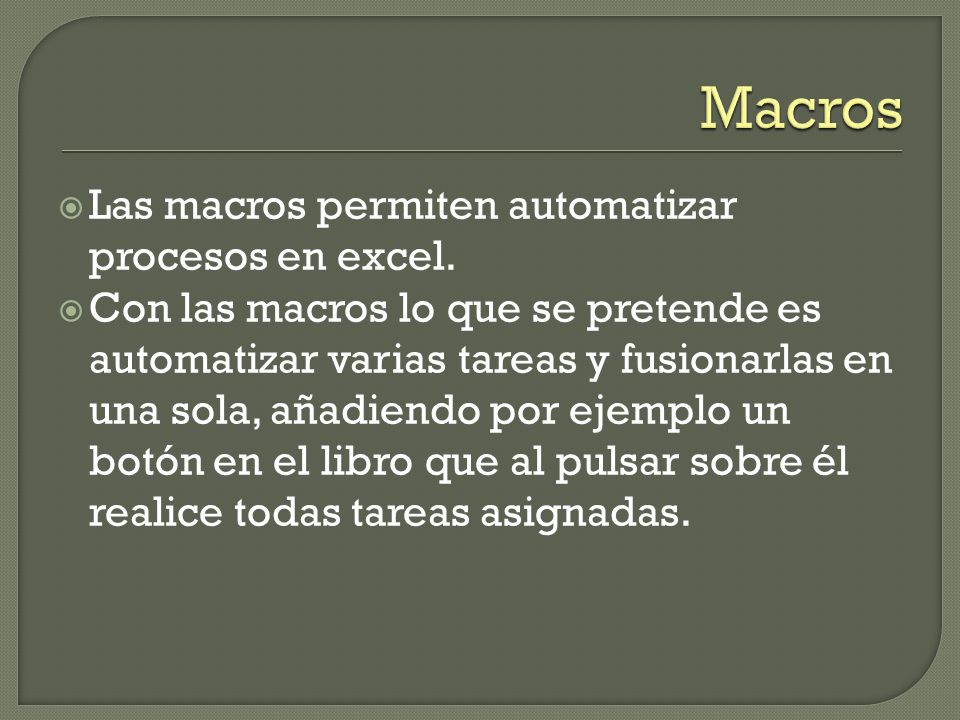 Macros Las macros permiten automatizar procesos en excel.