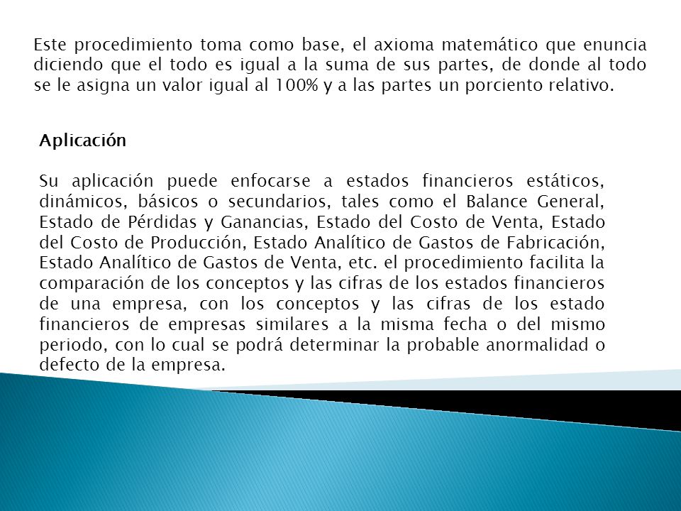 Este procedimiento toma como base, el axioma matemático que enuncia diciendo que el todo es igual a la suma de sus partes, de donde al todo se le asigna un valor igual al 100% y a las partes un porciento relativo.