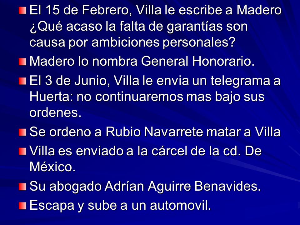 El 15 de Febrero, Villa le escribe a Madero ¿Qué acaso la falta de garantías son causa por ambiciones personales